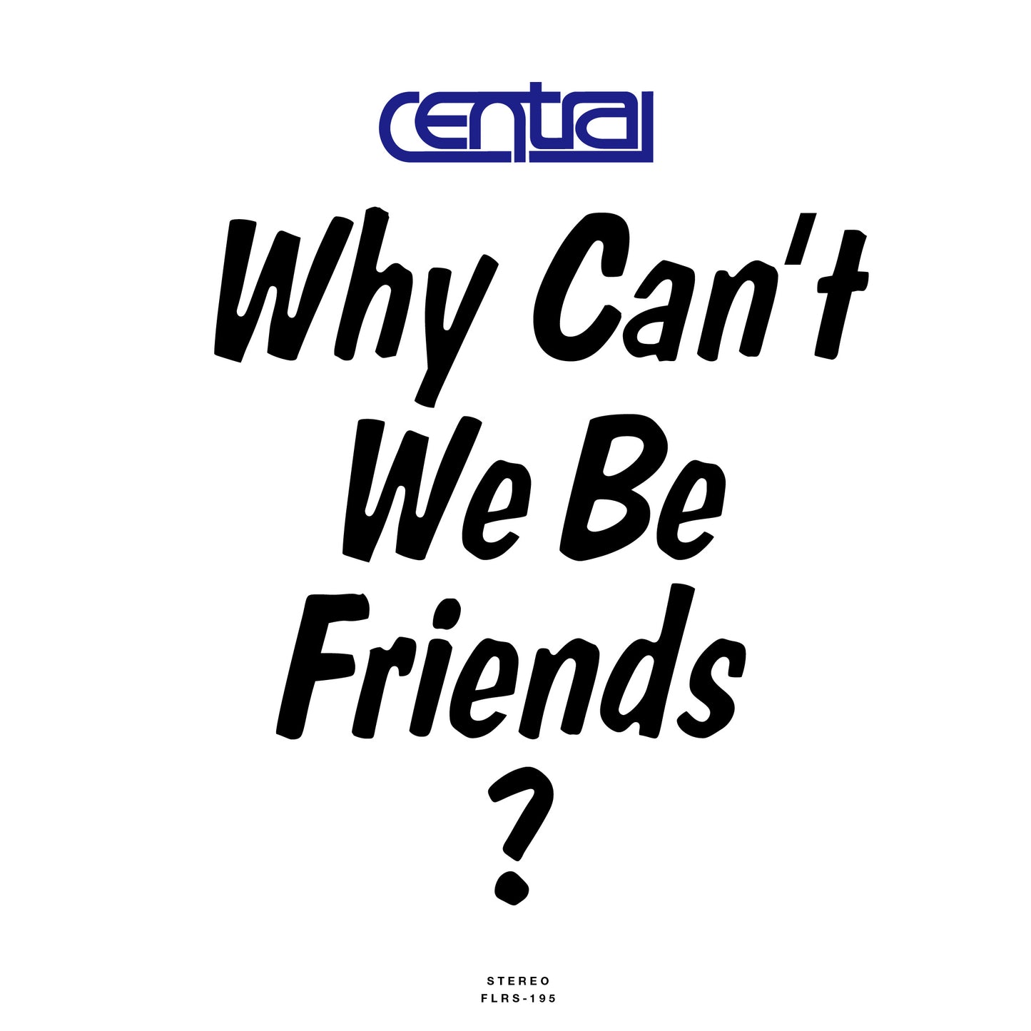 CENTRAL - Why Can't We Be Friends? (7")