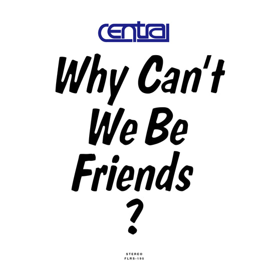 CENTRAL - Why Can't We Be Friends? (7")