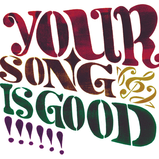 YOUR SONG IS GOOD - YOUR SONG IS GOOD